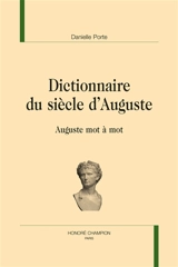 Dictionnaire du siècle d'Auguste : Auguste mot à mot - Danielle Porte