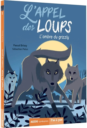 L'appel des loups. Vol. 1. L'ombre du grizzly - Pascal Brissy