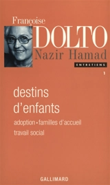 Entretiens. Vol. 1. Destins d'enfants : adoption, placement, travail social - Françoise Dolto