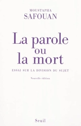 La parole ou la mort : essai sur la division du sujet - Moustapha Safouan