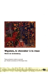 Wigalois, le chevalier à la roue : roman allemand du XIIIe siècle - Wirnt von Grafenberg