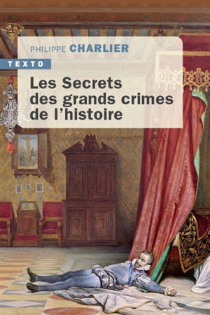 Les secrets des grands crimes de l'histoire - Philippe Charlier