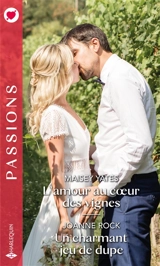 L'amour au coeur des vignes. Un charmant jeu de dupe - Maisey Yates