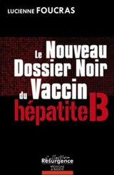 Le nouveau dossier noir du vaccin hépatite B : trente millions de cobayes : témoignage - Lucienne Foucras