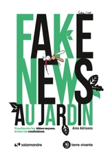 Fake news au jardin : pourfendre les idées reçues, éviter les confusions - Aino Adriaens
