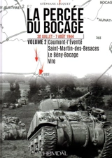La percée du bocage : 30 juillet-7 août 1944. Vol. 2. Caumont-l'Eventé, Saint-Martin-des-Besaces, Le Bény-Bocage, Vire - Stéphane Jacquet