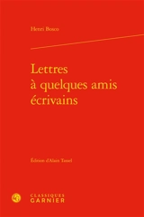 Lettres à quelques amis écrivains - Henri Bosco