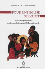 Pour une Eglise servante : le diaconat permanent : une interpellation pour l'Eglise universelle - Grégoire Cador