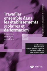 Travailler ensemble dans les établissements scolaires et de formation : processus, stratégies, paradoxes