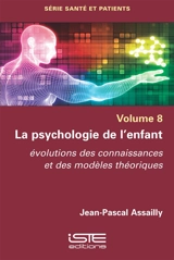 La psychologie de l'enfant : évolutions des connaissances et des modèles théoriques - Jean-Pascal Assailly
