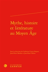Mythe, histoire et littérature au Moyen Age