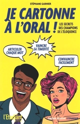 Je cartonne à l'oral ! : 101 trucs et exercices pour vous exprimer comme Steve Jobs, Barack Obama, Martin Luther King... - Stéphane Garnier