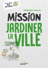 Mission jardiner la ville - Frédérique Basset