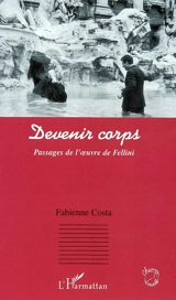 Devenir corps : passages de l'oeuvre de Fellini - Fabienne Costa