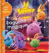 Sunny Bunnies. La baguette magique - Marine Guion