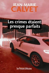 Les crimes étaient presque parfaits - Jean-Marie Calvet