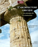 L'architecture grecque. Vol. 1. Les principes de la construction - Marie-Christine Hellmann