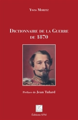 Dictionnaire de la guerre de 1870 - Yves Moritz