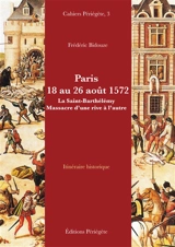 Paris, 18 au 26 août 1572 : la Saint-Barthélémy, massacre d'une rive à l'autre : itinéraire historique - Frédéric Bidouze