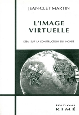 L'image virtuelle : essai sur la construction du monde - Jean-Clet Martin