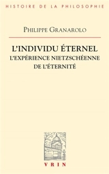 L'Individu éternel : l'expérience nietzschéenne de l'éternité - Philippe Granarolo