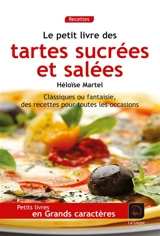 Le petit livre des tartes sucrées et salées : classiques ou fantaisie, des recettes pour toutes les occasions - Héloïse Martel