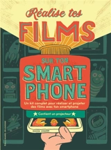 Réalise tes films sur ton smartphone : un kit complet pour réaliser et projeter des films avec ton smartphone - Bryan Michael Stoller