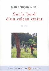 Sur le bord d'un volcan éteint - Jean-François Mézil