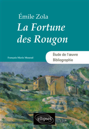 Emile Zola : La fortune des Rougon - François-Marie Mourad