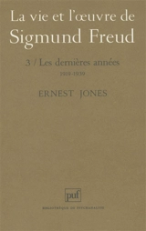 La vie et l'oeuvre de Sigmund Freud. Vol. 3. Les dernières années, 1919-1939 - Ernest Jones