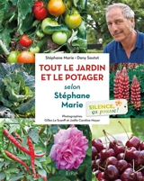 Silence, ça pousse !. Tout le jardin et le potager selon Stéphane Marie - Stéphane Marie