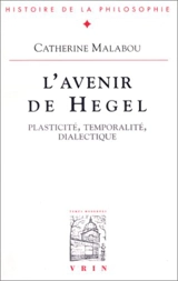 L'avenir de Hegel : plasticité, temporalité, dialectique - Catherine Malabou