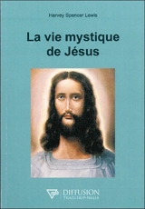 La vie mystique de Jésus - Harve Spencer Lewis