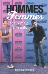 Hommes, femmes : égaux mais différents : grandir dans sa destinée d'homme et de femme, pour mieux vivre nos différences dans le couple, l'église et la société - René Laframboise