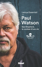 Paul Watson : Sea Shepherd, le combat d'une vie - Paul Watson