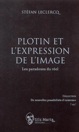 Plotin et l'expression de l'image : les paradoxes du réel - Stéfan Leclercq