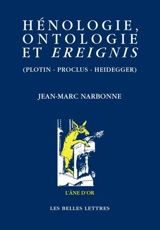 Hénologie, ontologie, Ereignis (Plotin, Proclus, Heidegger) - Jean-Marc Narbonne