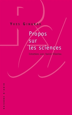 Propos sur les sciences : entretiens avec Yanick Villedieu - Yves Gingras