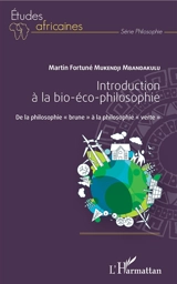 Introduction à la bio-éco-philosophie : de la philosophie brune à la philosophie verte - Martin Fortuné Mukendji Mbandakulu