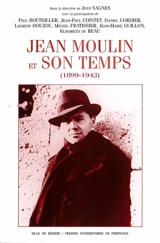 Jean Moulin et son temps (1899-1943) : actes du colloque tenu au Centre Duguesclin, Université Paul Valéry Montpellier III, 9 oct. 1999 - Rencontres de Béziers (10 ; 1999)
