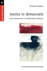 Justice et démocratie : une introduction à la philosophie politique - Christian Nadeau