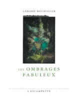 Les ombrages fabuleux - Gérard Bocholier