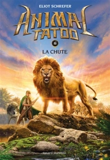 Animal tatoo. Vol. 6. La chute - Eliot Schrefer