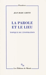 La parole et le lieu : topique de l'inspiration - Jean-Marc Ghitti