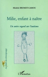 Milie, enfant à naître : un certain regard sur l'autisme - Michèle Bromet-Camou