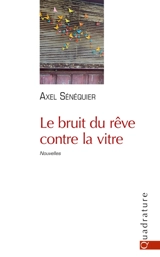 Le bruit du rêve contre la vitre - Axel Sénéquier