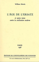 L'âge de l'ersatz : et autres textes contre la civilisation moderne - William Morris