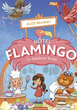 Hôtel Flamingo. Vol. 4. Le fabuleux festin - Alex Milway