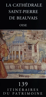 La cathédrale Saint-Pierre de Beauvais : Oise - Picardie. Service régional de l'Inventaire général du patrimoine culturel