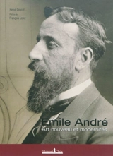 Emile André : Art nouveau et modernités - Hervé Doucet